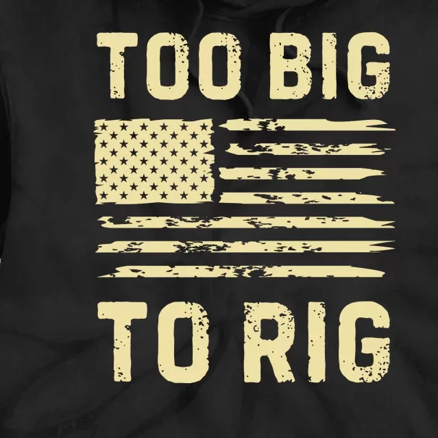 Too Big To Rig Funny Conservative 2024 Tie Dye Hoodie