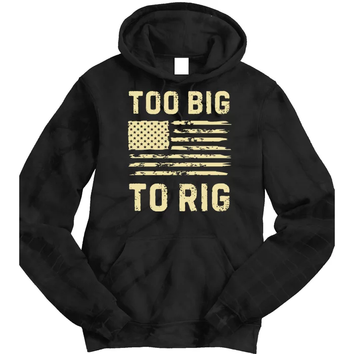 Too Big To Rig Funny Conservative 2024 Tie Dye Hoodie