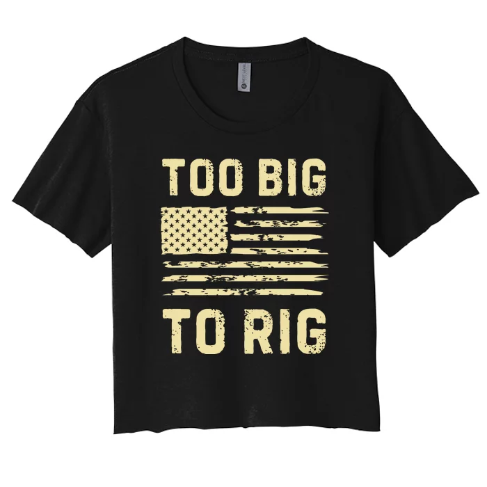 Too Big To Rig Funny Conservative 2024 Women's Crop Top Tee