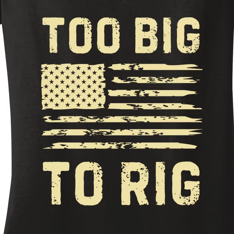 Too Big To Rig Funny Conservative 2024 Women's V-Neck T-Shirt