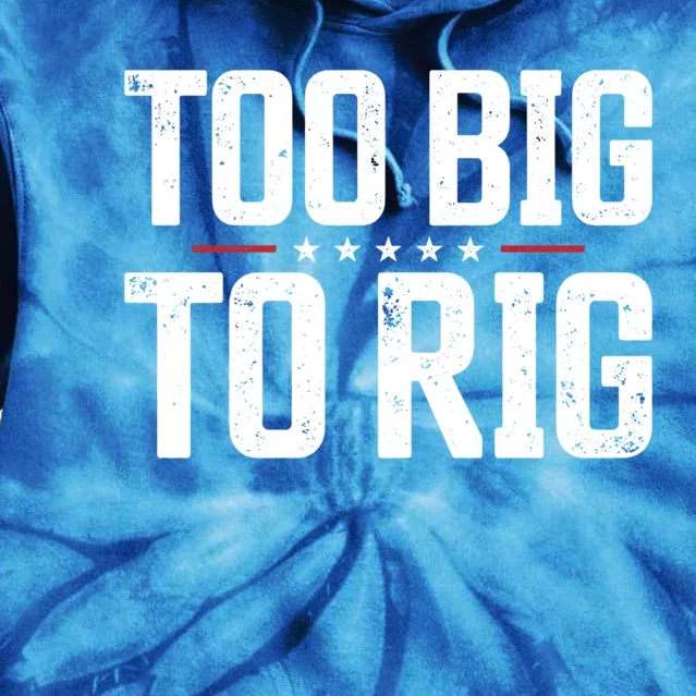 Too Big To Rig 2024 Elections Trump Saying Trump 2024 Great Gift Tie Dye Hoodie