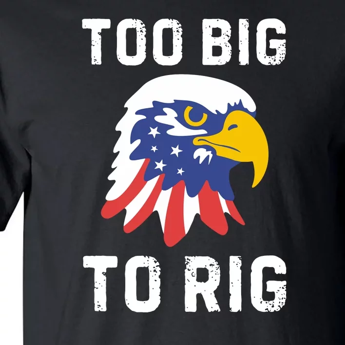 Too Big To Rig Funny Conservative 2024 Tall T-Shirt