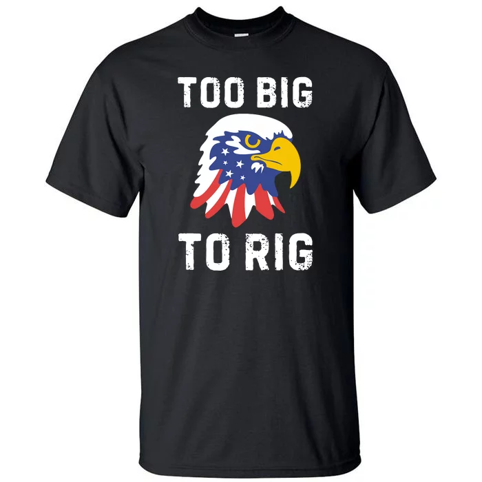 Too Big To Rig Funny Conservative 2024 Tall T-Shirt