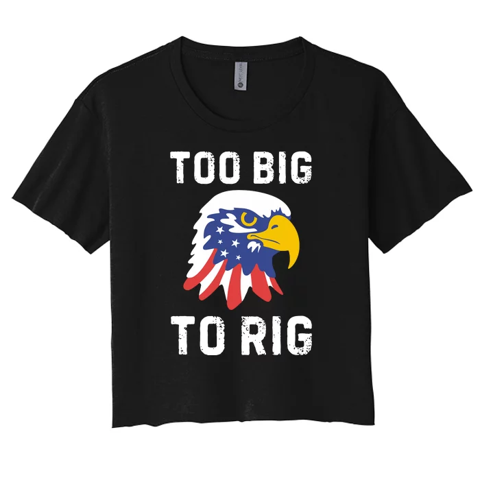 Too Big To Rig Funny Conservative 2024 Women's Crop Top Tee