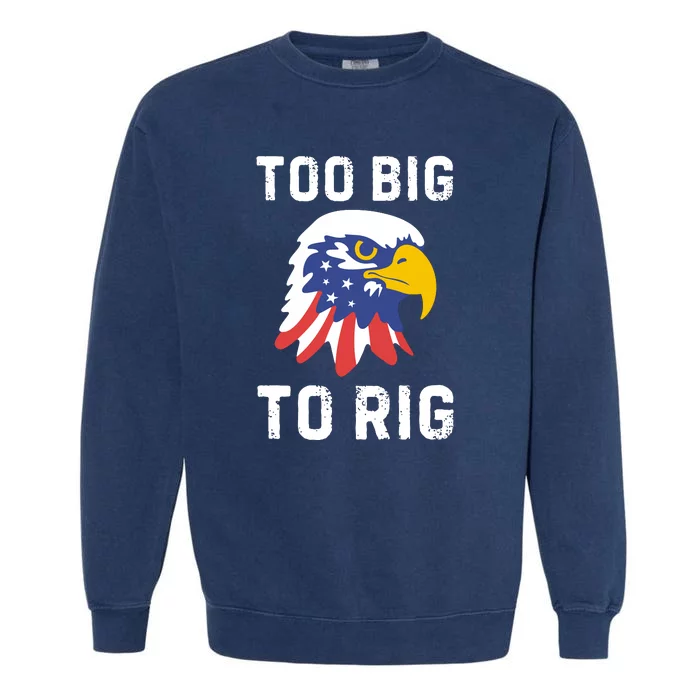 Too Big To Rig Funny Conservative 2024 Garment-Dyed Sweatshirt