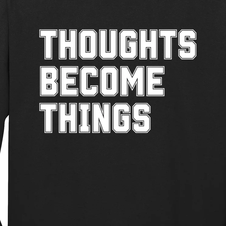 Thoughts Become Things Long Sleeve Shirt