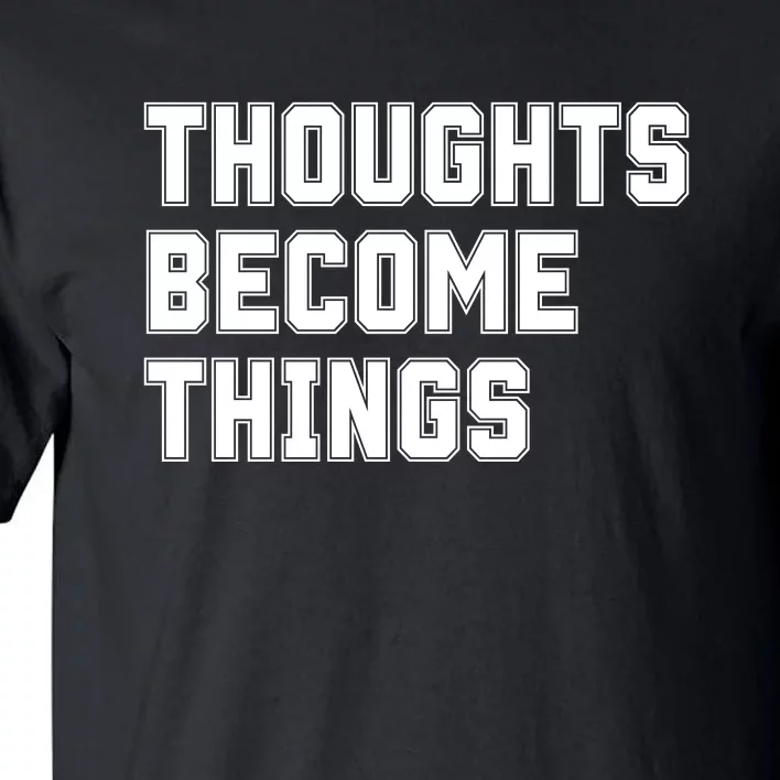 Thoughts Become Things Tall T-Shirt