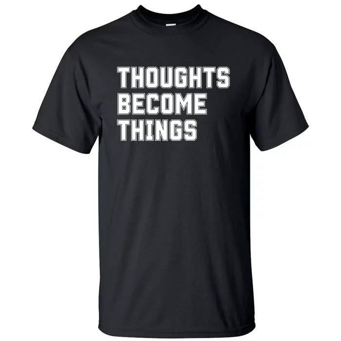 Thoughts Become Things Tall T-Shirt