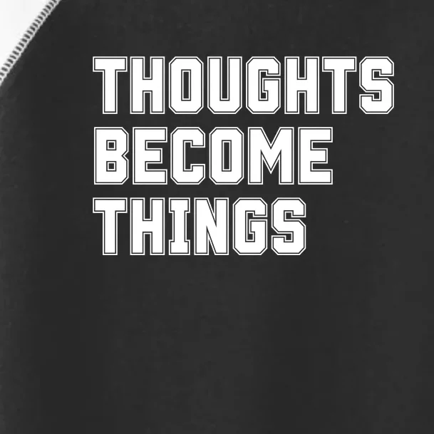 Thoughts Become Things Toddler Fine Jersey T-Shirt