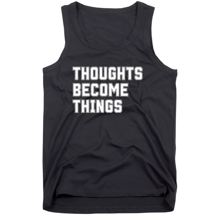 Thoughts Become Things Tank Top