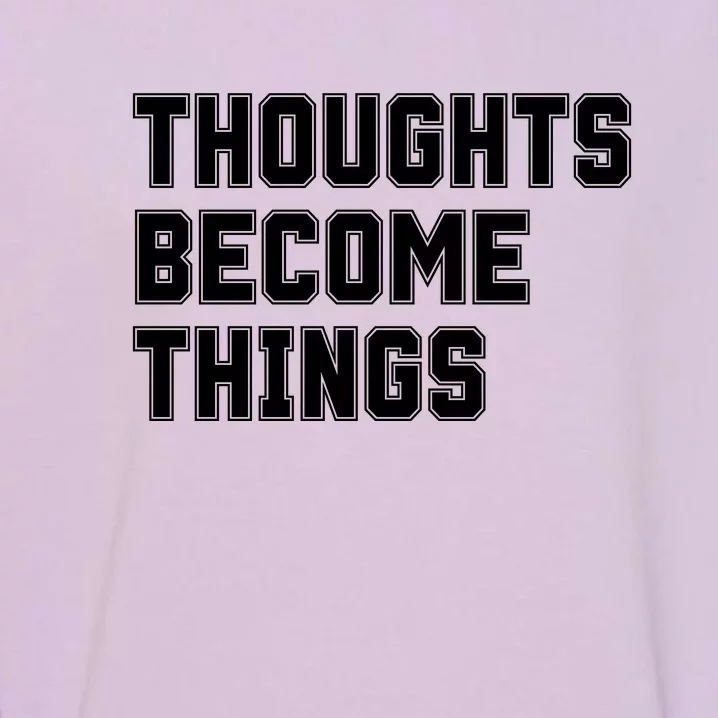 Thoughts Become Things Garment-Dyed Sweatshirt