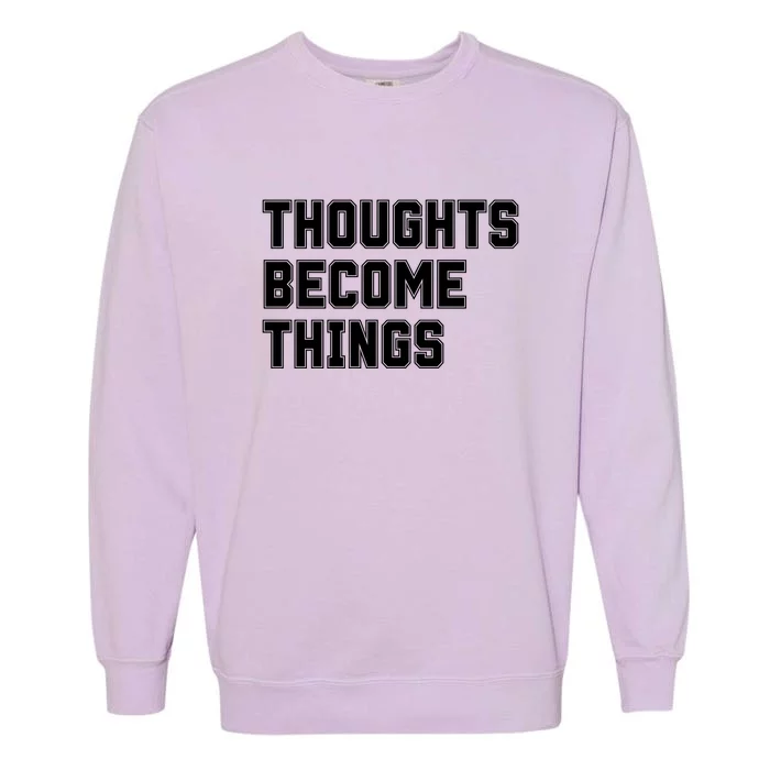 Thoughts Become Things Garment-Dyed Sweatshirt