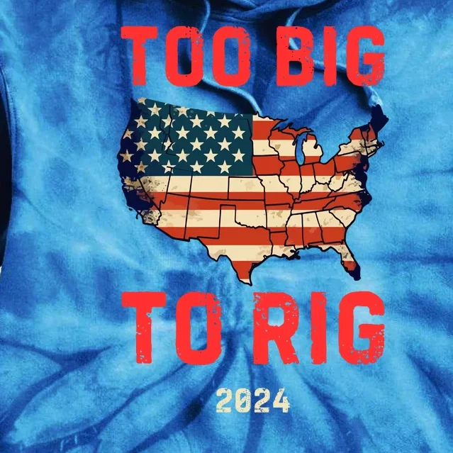 Too Big To Rig Funny Conservative 2024 Tie Dye Hoodie