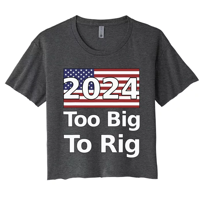 Too Big To Rig 2024 Election Women's Crop Top Tee