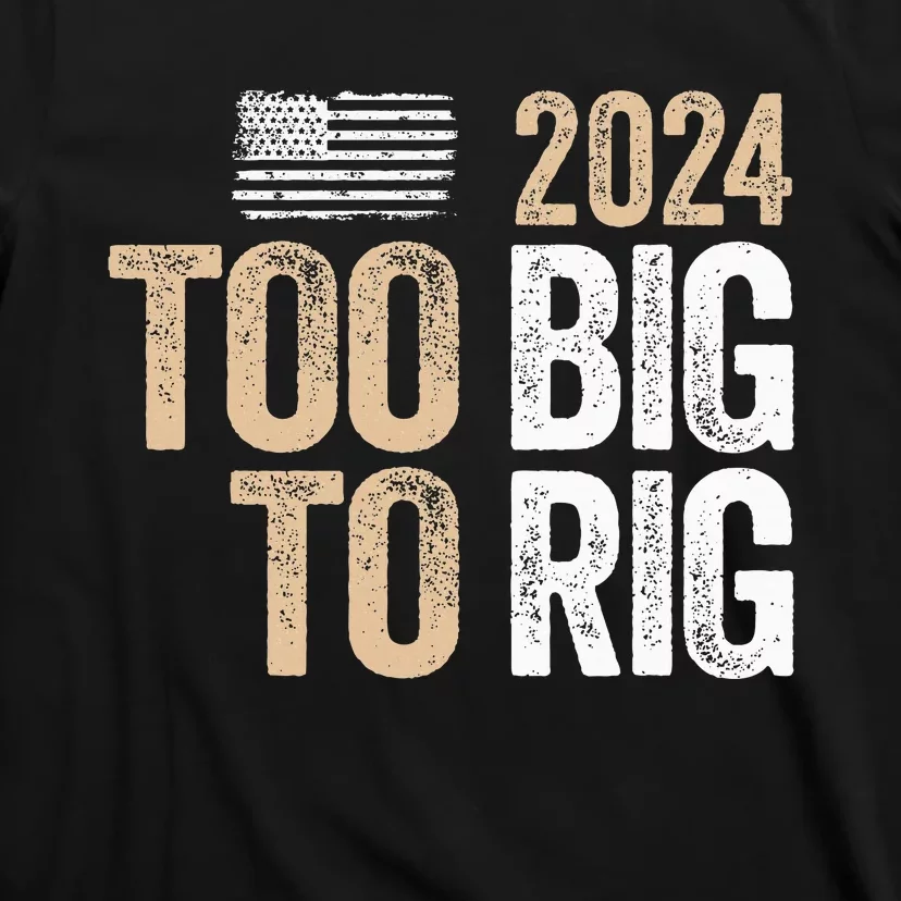 Too Big To Rig 2024 Elections Trump Saying Trump 2024 T-Shirt