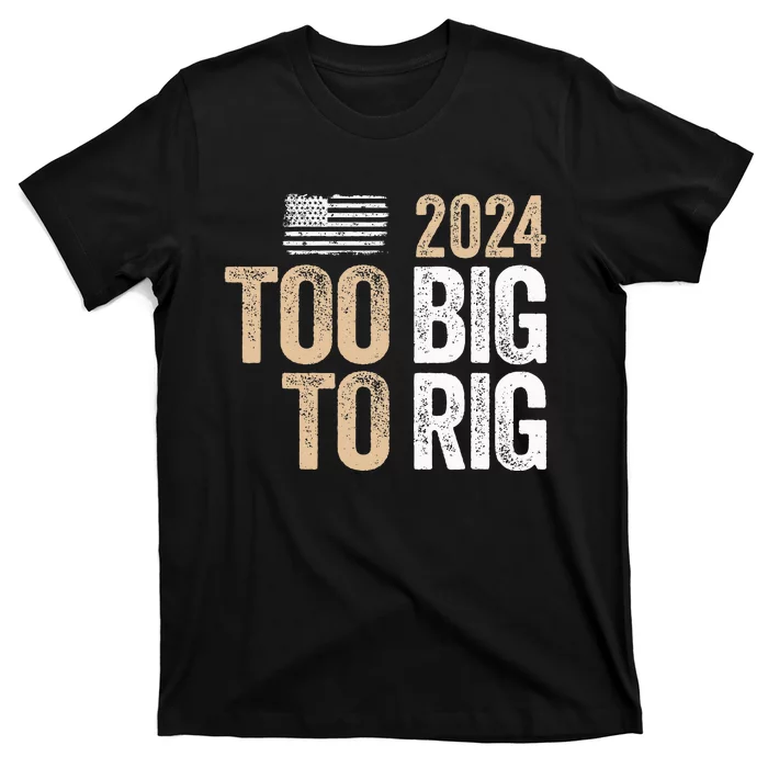 Too Big To Rig 2024 Elections Trump Saying Trump 2024 T-Shirt