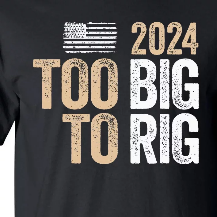 Too Big To Rig 2024 Elections Trump Saying Trump 2024 Tall T-Shirt