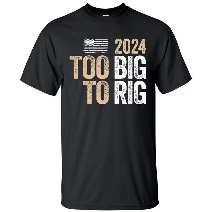 Too Big To Rig 2024 Elections Trump Saying Trump 2024 Tall T-Shirt