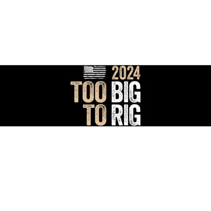 Too Big To Rig 2024 Elections Trump Saying Trump 2024 Bumper Sticker