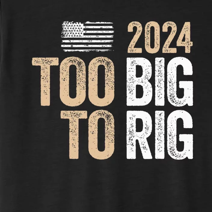 Too Big To Rig 2024 Elections Trump Saying Trump 2024 ChromaSoft Performance T-Shirt