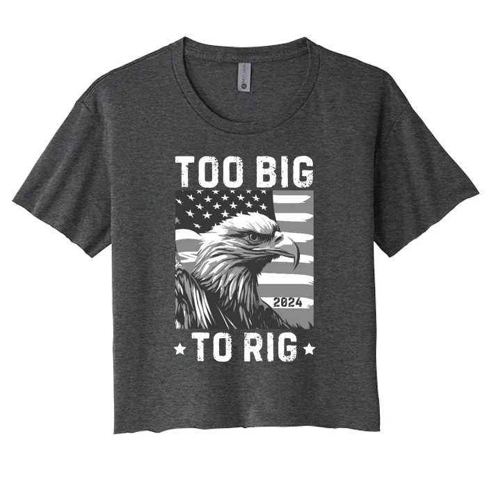 Too Big To Rig Funny Conservative 2024 Women's Crop Top Tee