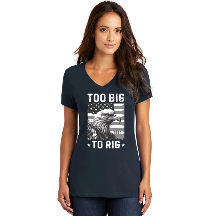 Too Big To Rig Funny Conservative 2024 Women's V-Neck T-Shirt