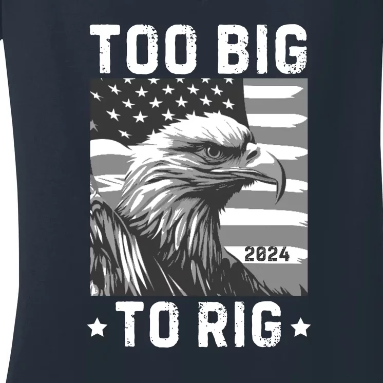 Too Big To Rig Funny Conservative 2024 Women's V-Neck T-Shirt