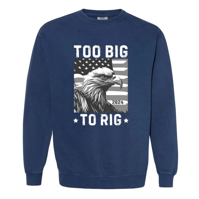 Too Big To Rig Funny Conservative 2024 Garment-Dyed Sweatshirt