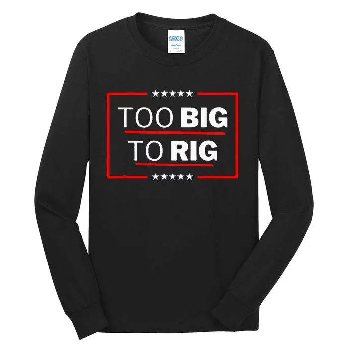 Too Big To Rig Saying Trump 2024 Funny Trump Tall Long Sleeve T-Shirt