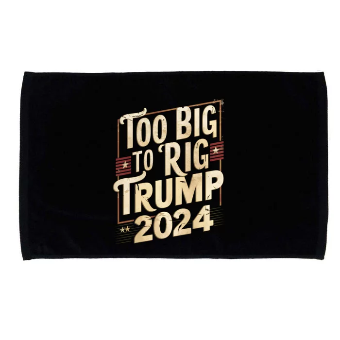 Too Big To Rig President Election Day Trump 2024 Vintage Gift Microfiber Hand Towel