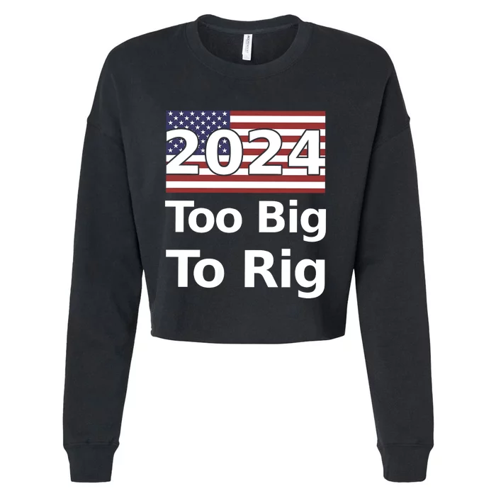 Too Big To Rig 2024 Now More Than Ever Us Flag Cropped Pullover Crew