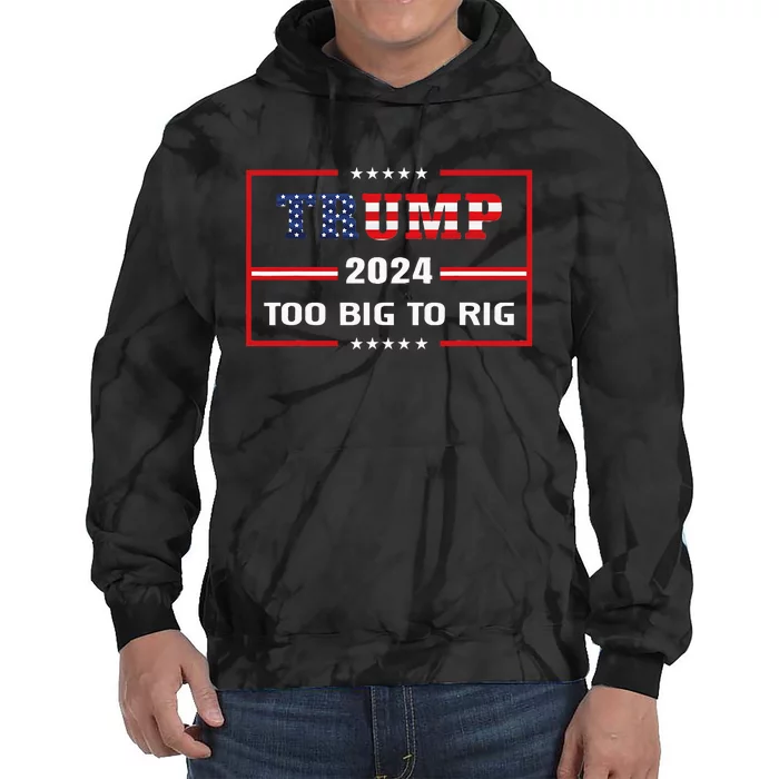 Too Big To Rig Saying Trump 2024 Funny Trump Tie Dye Hoodie