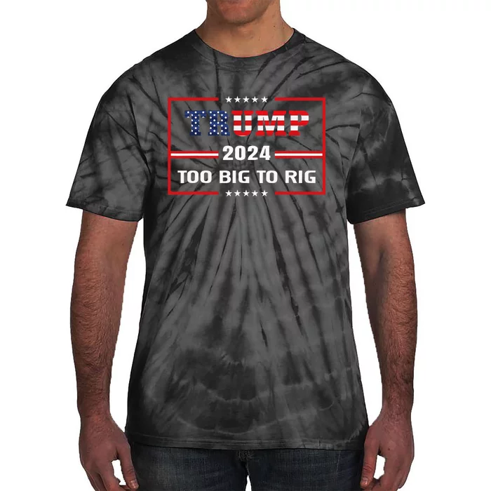 Too Big To Rig Saying Trump 2024 Funny Trump Tie-Dye T-Shirt