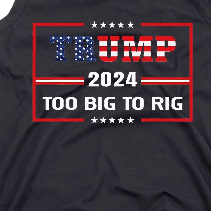 Too Big To Rig Saying Trump 2024 Funny Trump Tank Top