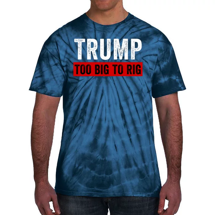 Too Big To Rig Saying Trump 2024 Election Trump Quote Conservative Patriotic Tie-Dye T-Shirt