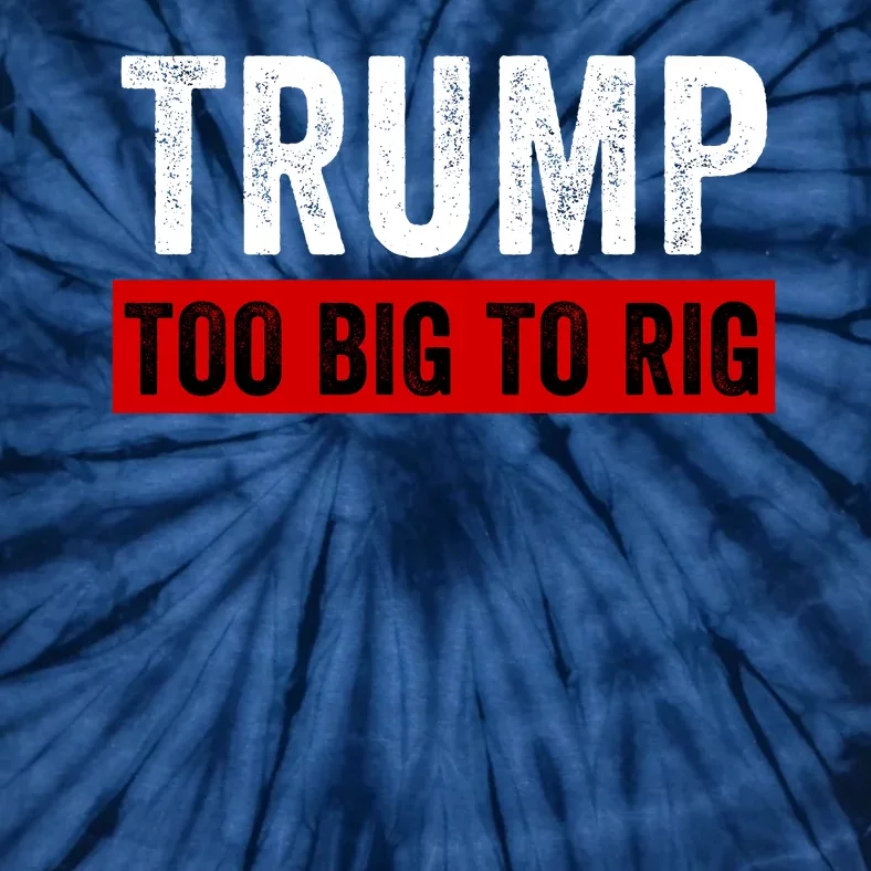 Too Big To Rig Saying Trump 2024 Election Trump Quote Conservative Patriotic Tie-Dye T-Shirt