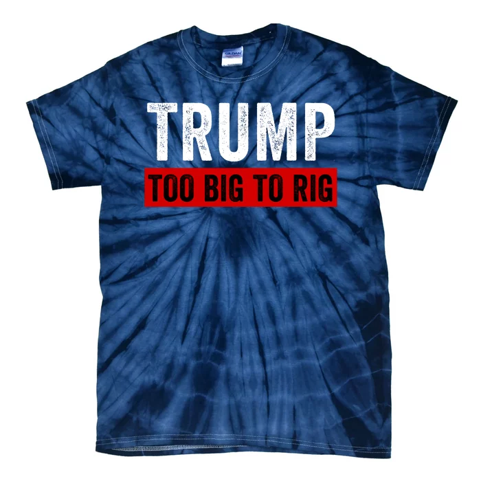 Too Big To Rig Saying Trump 2024 Election Trump Quote Conservative Patriotic Tie-Dye T-Shirt