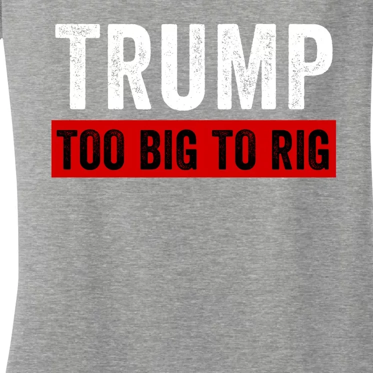 Too Big To Rig Saying Trump 2024 Election Trump Quote Conservative Patriotic Women's V-Neck T-Shirt