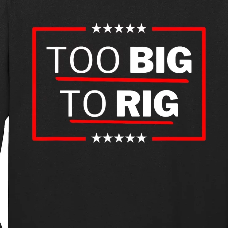 Too Big To Rig Saying Trump 2024 Funny Trump Quote Long Sleeve Shirt