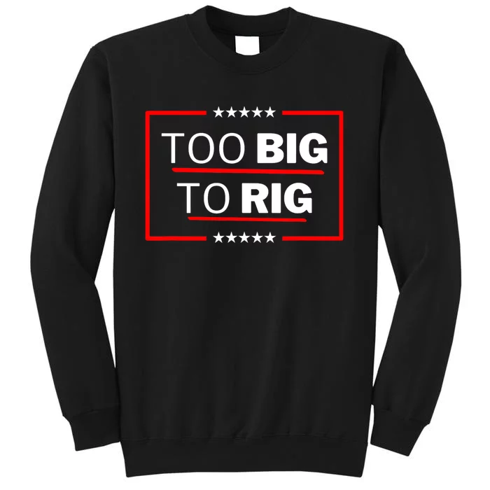 Too Big To Rig Saying Trump 2024 Funny Trump Quote Tall Sweatshirt