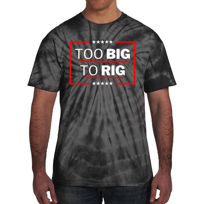 Too Big To Rig Saying Trump 2024 Funny Trump Quote Tie-Dye T-Shirt