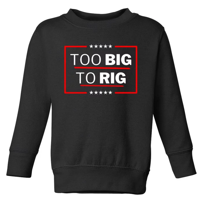 Too Big To Rig Us Flag Donald Trump 2024 President Patriotic Toddler Sweatshirt