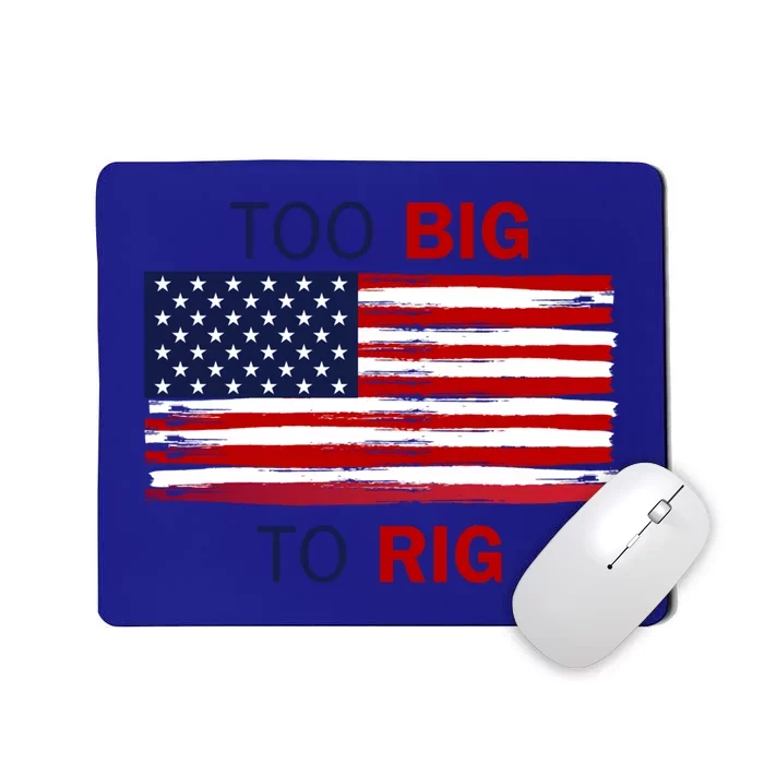 Too Big To Rig Saying Trump 2024 Elections Quote Gift Mousepad