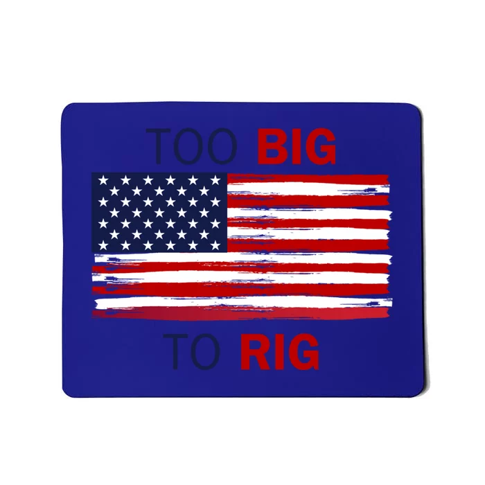 Too Big To Rig Saying Trump 2024 Elections Quote Gift Mousepad