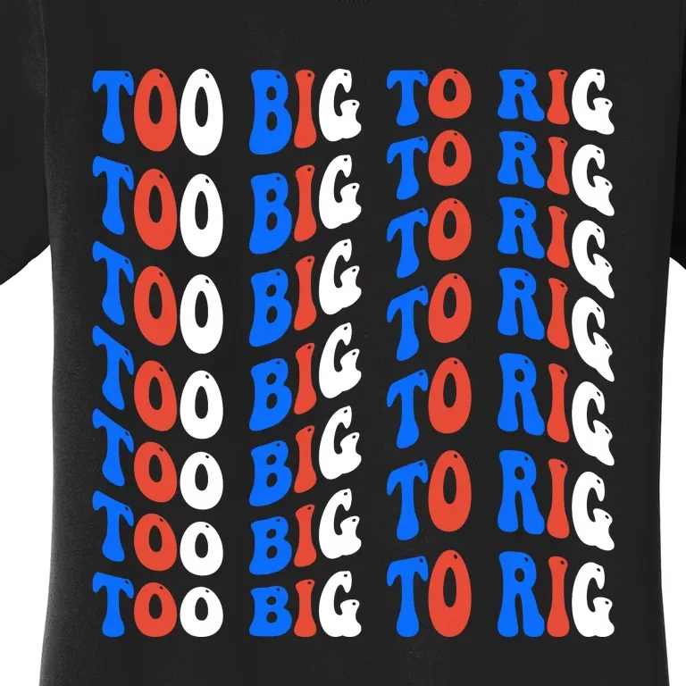 Too Big To Rig Women's T-Shirt