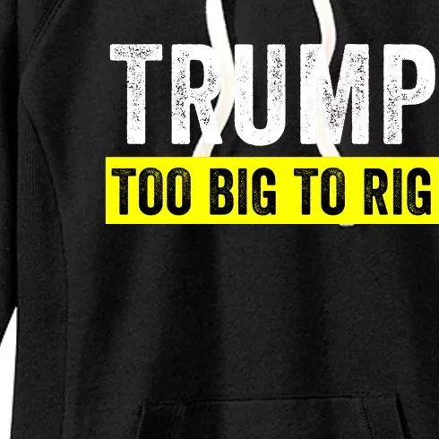 Too Big To Rig Saying Trump 2024 Election Funny Trump Quote Women's Fleece Hoodie