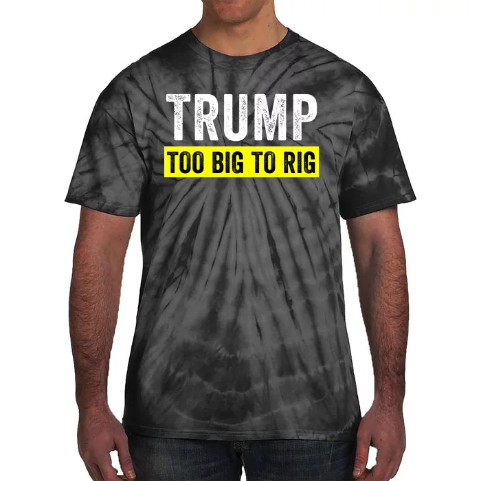 Too Big To Rig Saying Trump 2024 Election Funny Trump Quote Tie-Dye T-Shirt