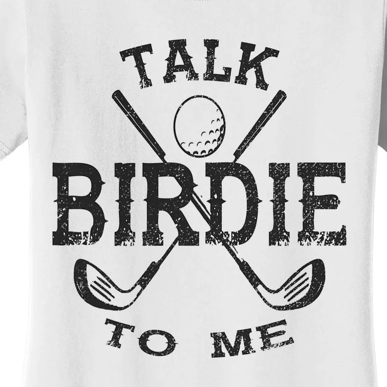 Talk Birdie to Me Funny Golf Golfing Golfer Gift Women's T-Shirt