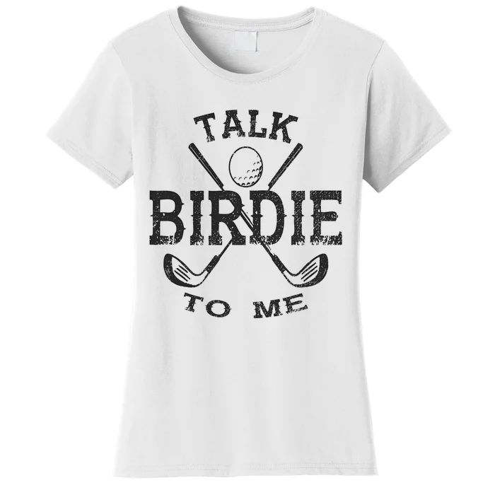 Talk Birdie to Me Funny Golf Golfing Golfer Gift Women's T-Shirt