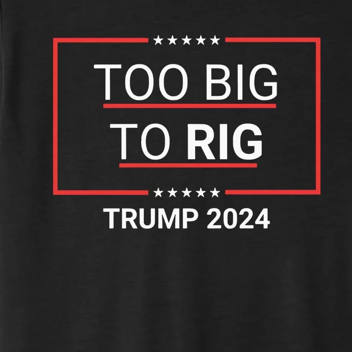 Too Big To Rig 2024 Election ChromaSoft Performance T-Shirt